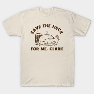 Funny Thanksgiving - Save The Neck For Me Clark T-Shirt